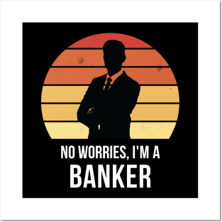 No worries i'm a banker Posters and Art